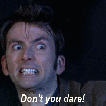 David-Tennant-Dont-You-Dare-Reaction-Gif-On-Doctor-Who
