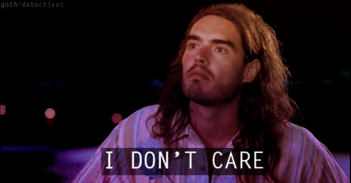 http://mrwgifs.com/wp-content/uploads/2013/05/Russell-Brand-I-Dont-Care-In-Forgetting-Sarah-Marshall-Gif.gif