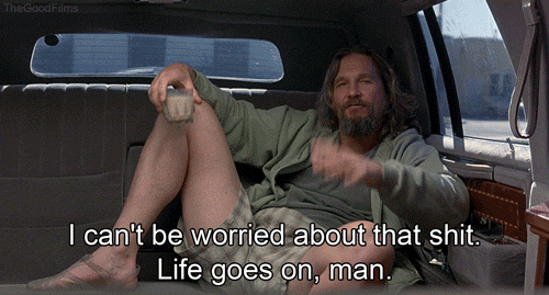 The Dude On Worrying About Life Quote Gif In The Big Lebowskie